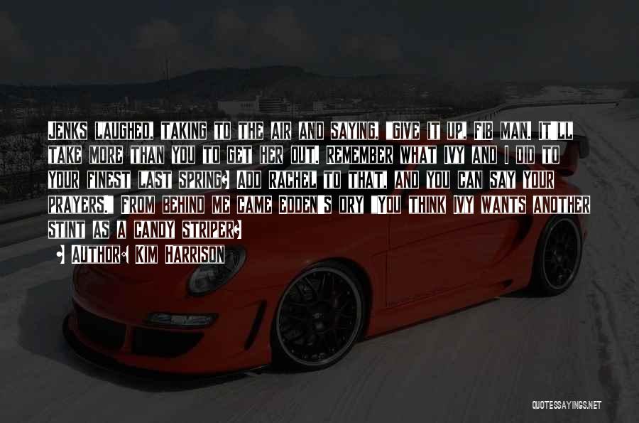 Kim Harrison Quotes: Jenks Laughed, Taking To The Air And Saying, Give It Up, Fib Man. It'll Take More Than You To Get