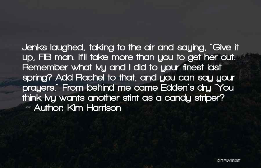 Kim Harrison Quotes: Jenks Laughed, Taking To The Air And Saying, Give It Up, Fib Man. It'll Take More Than You To Get