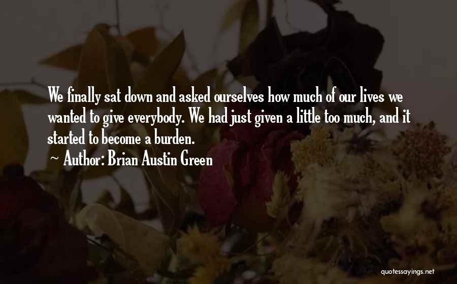 Brian Austin Green Quotes: We Finally Sat Down And Asked Ourselves How Much Of Our Lives We Wanted To Give Everybody. We Had Just