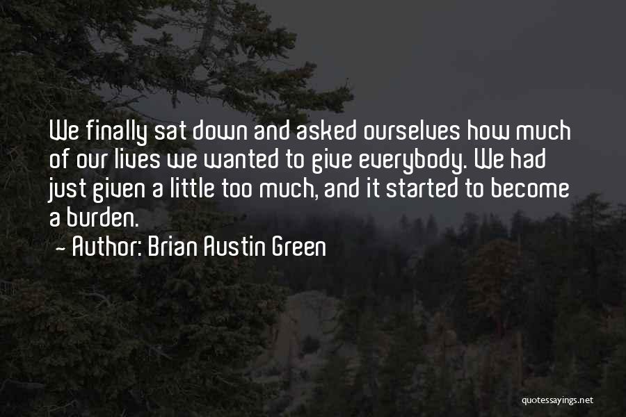 Brian Austin Green Quotes: We Finally Sat Down And Asked Ourselves How Much Of Our Lives We Wanted To Give Everybody. We Had Just