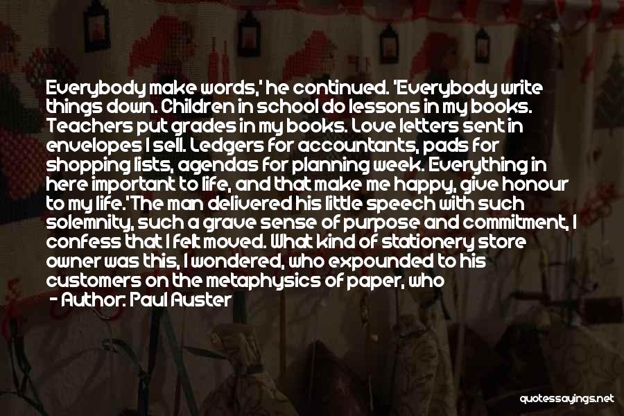 Paul Auster Quotes: Everybody Make Words,' He Continued. 'everybody Write Things Down. Children In School Do Lessons In My Books. Teachers Put Grades