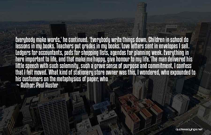 Paul Auster Quotes: Everybody Make Words,' He Continued. 'everybody Write Things Down. Children In School Do Lessons In My Books. Teachers Put Grades