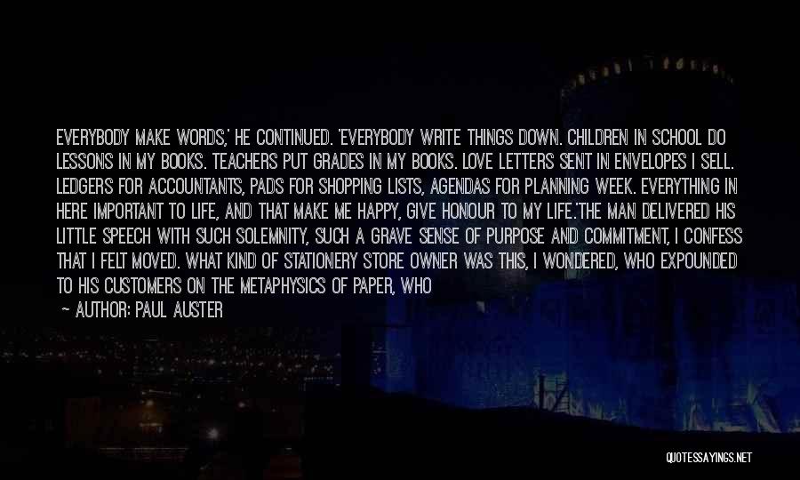 Paul Auster Quotes: Everybody Make Words,' He Continued. 'everybody Write Things Down. Children In School Do Lessons In My Books. Teachers Put Grades