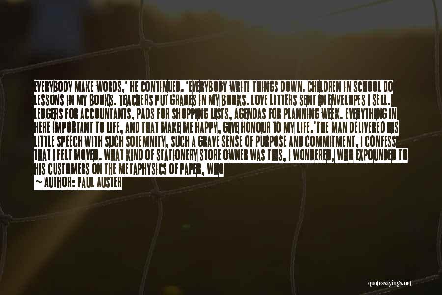 Paul Auster Quotes: Everybody Make Words,' He Continued. 'everybody Write Things Down. Children In School Do Lessons In My Books. Teachers Put Grades