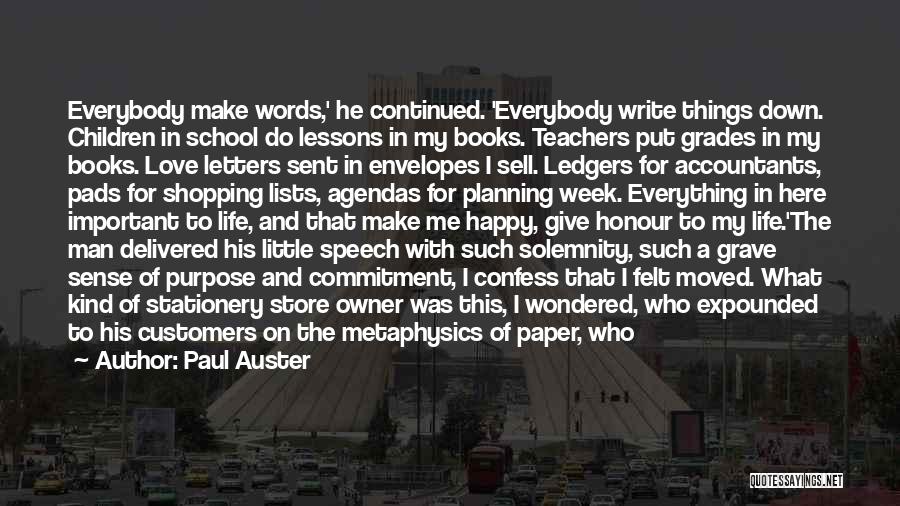 Paul Auster Quotes: Everybody Make Words,' He Continued. 'everybody Write Things Down. Children In School Do Lessons In My Books. Teachers Put Grades