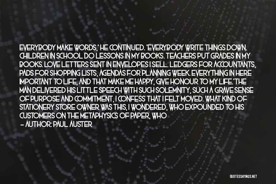 Paul Auster Quotes: Everybody Make Words,' He Continued. 'everybody Write Things Down. Children In School Do Lessons In My Books. Teachers Put Grades