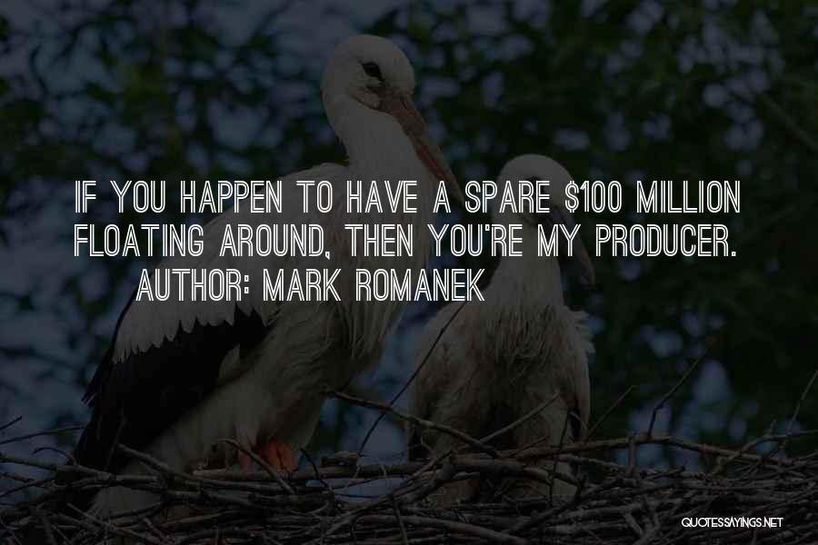 Mark Romanek Quotes: If You Happen To Have A Spare $100 Million Floating Around, Then You're My Producer.