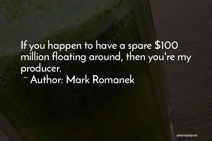 Mark Romanek Quotes: If You Happen To Have A Spare $100 Million Floating Around, Then You're My Producer.