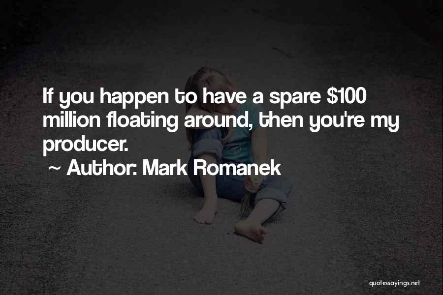Mark Romanek Quotes: If You Happen To Have A Spare $100 Million Floating Around, Then You're My Producer.