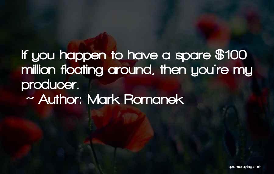 Mark Romanek Quotes: If You Happen To Have A Spare $100 Million Floating Around, Then You're My Producer.