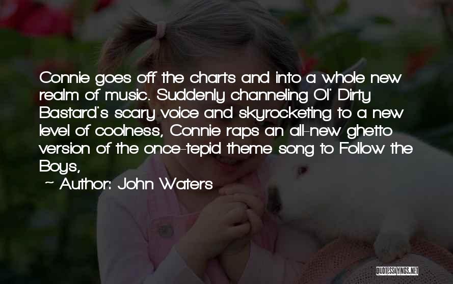 John Waters Quotes: Connie Goes Off The Charts And Into A Whole New Realm Of Music. Suddenly Channeling Ol' Dirty Bastard's Scary Voice