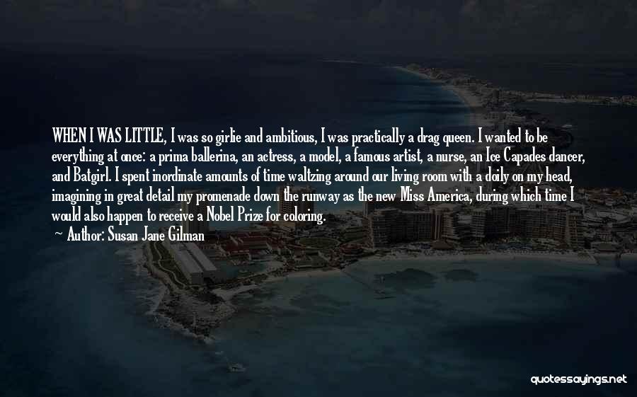 Susan Jane Gilman Quotes: When I Was Little, I Was So Girlie And Ambitious, I Was Practically A Drag Queen. I Wanted To Be