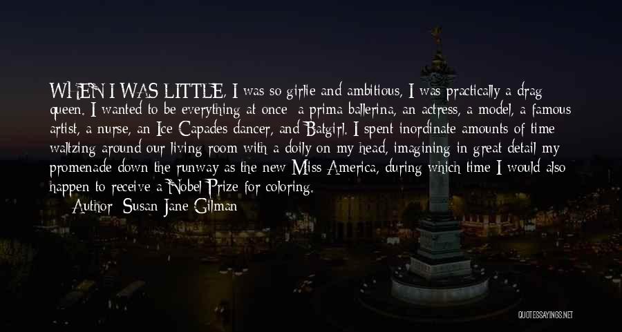 Susan Jane Gilman Quotes: When I Was Little, I Was So Girlie And Ambitious, I Was Practically A Drag Queen. I Wanted To Be