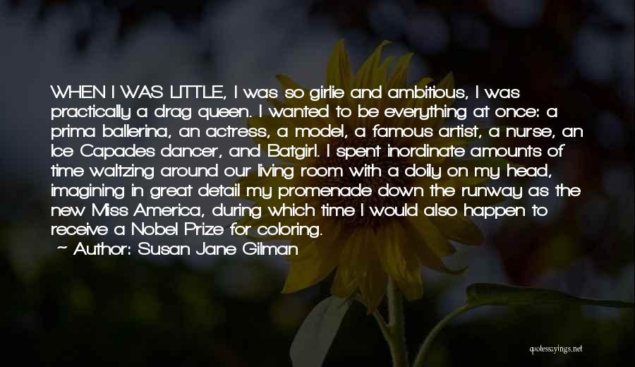 Susan Jane Gilman Quotes: When I Was Little, I Was So Girlie And Ambitious, I Was Practically A Drag Queen. I Wanted To Be