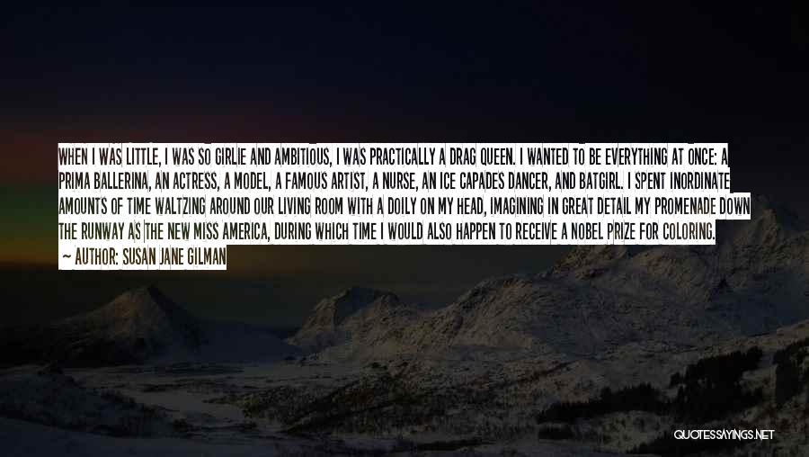 Susan Jane Gilman Quotes: When I Was Little, I Was So Girlie And Ambitious, I Was Practically A Drag Queen. I Wanted To Be