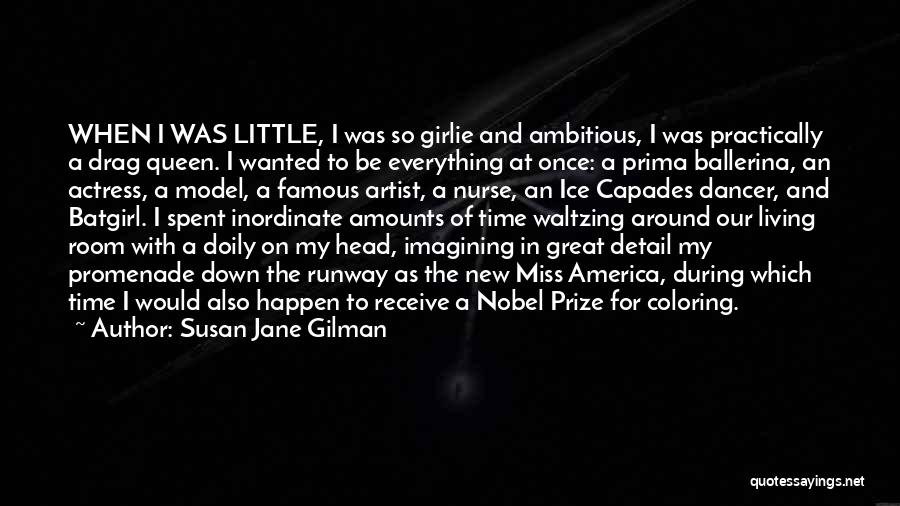 Susan Jane Gilman Quotes: When I Was Little, I Was So Girlie And Ambitious, I Was Practically A Drag Queen. I Wanted To Be