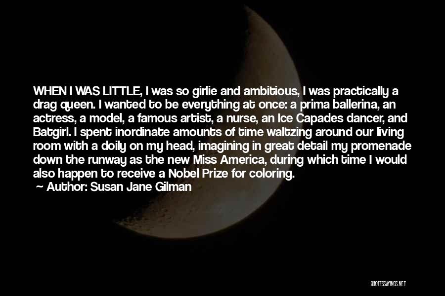 Susan Jane Gilman Quotes: When I Was Little, I Was So Girlie And Ambitious, I Was Practically A Drag Queen. I Wanted To Be