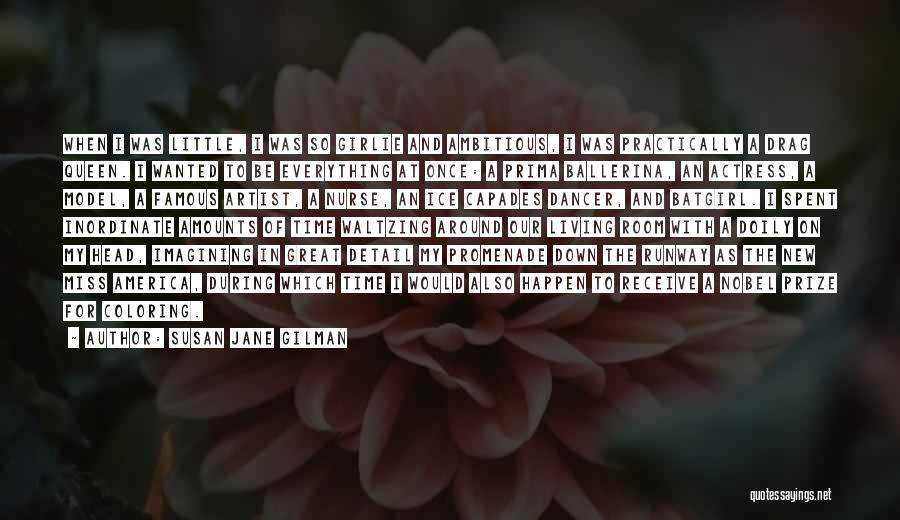 Susan Jane Gilman Quotes: When I Was Little, I Was So Girlie And Ambitious, I Was Practically A Drag Queen. I Wanted To Be