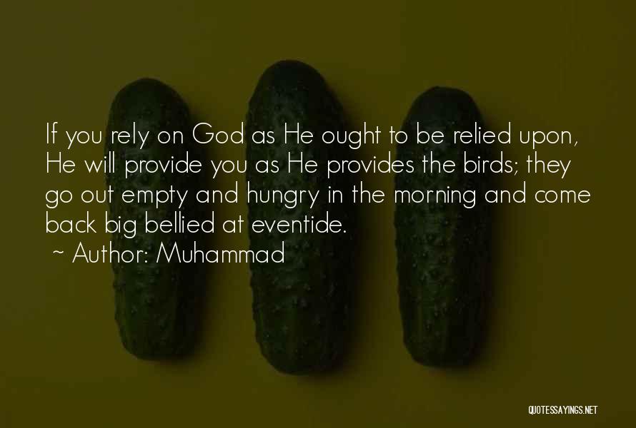 Muhammad Quotes: If You Rely On God As He Ought To Be Relied Upon, He Will Provide You As He Provides The