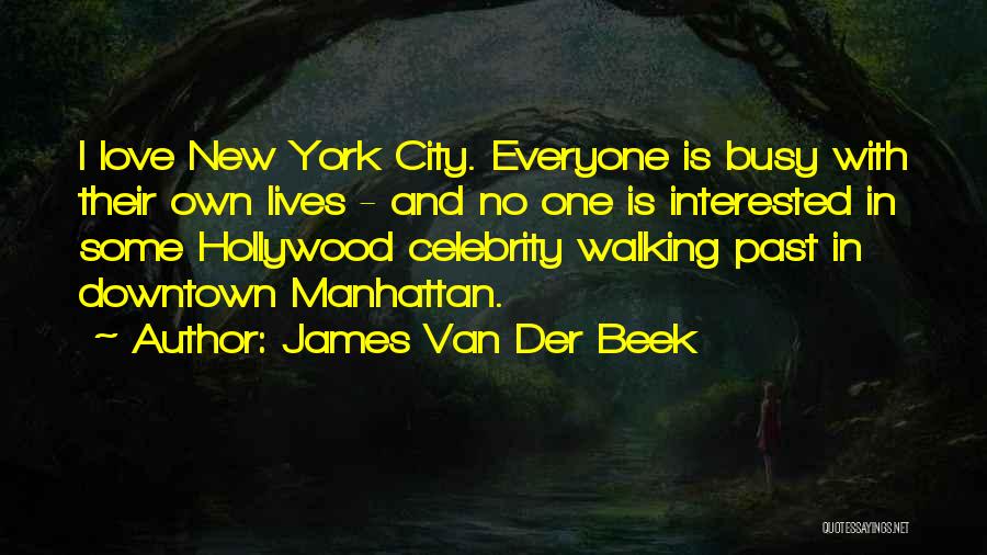 James Van Der Beek Quotes: I Love New York City. Everyone Is Busy With Their Own Lives - And No One Is Interested In Some
