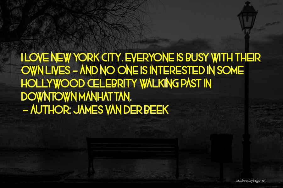 James Van Der Beek Quotes: I Love New York City. Everyone Is Busy With Their Own Lives - And No One Is Interested In Some