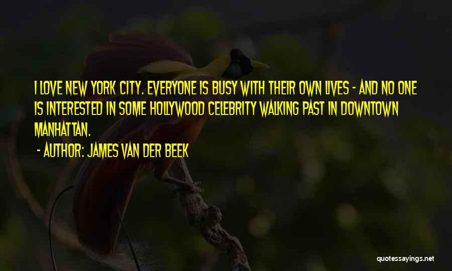 James Van Der Beek Quotes: I Love New York City. Everyone Is Busy With Their Own Lives - And No One Is Interested In Some