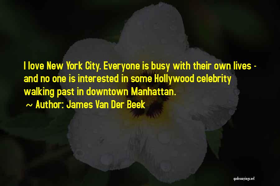 James Van Der Beek Quotes: I Love New York City. Everyone Is Busy With Their Own Lives - And No One Is Interested In Some