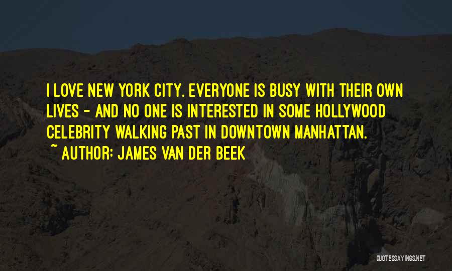 James Van Der Beek Quotes: I Love New York City. Everyone Is Busy With Their Own Lives - And No One Is Interested In Some