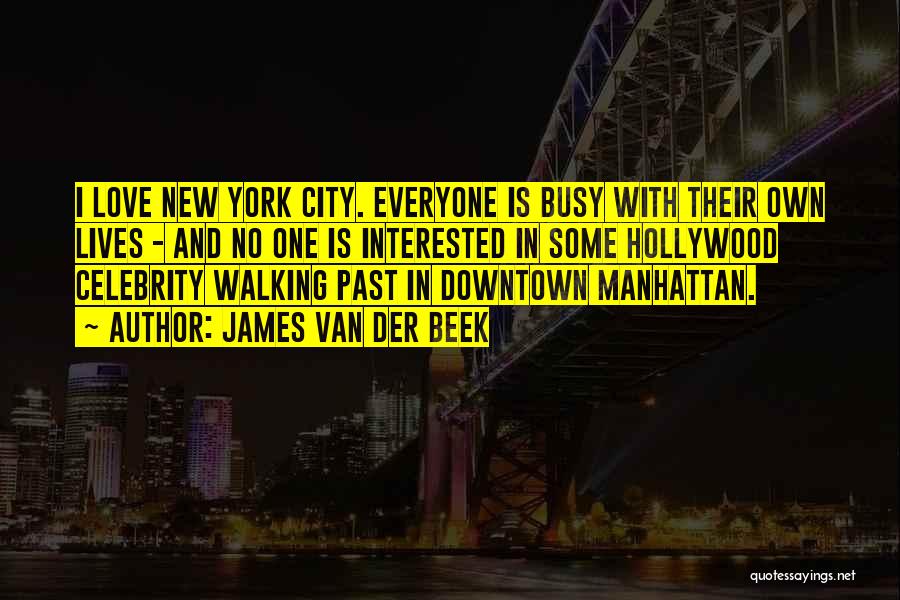 James Van Der Beek Quotes: I Love New York City. Everyone Is Busy With Their Own Lives - And No One Is Interested In Some