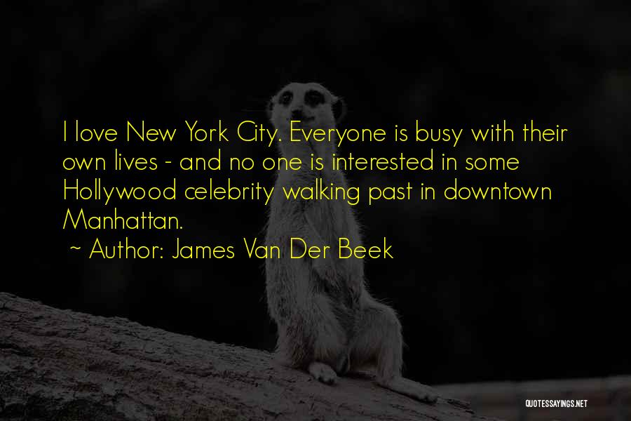 James Van Der Beek Quotes: I Love New York City. Everyone Is Busy With Their Own Lives - And No One Is Interested In Some