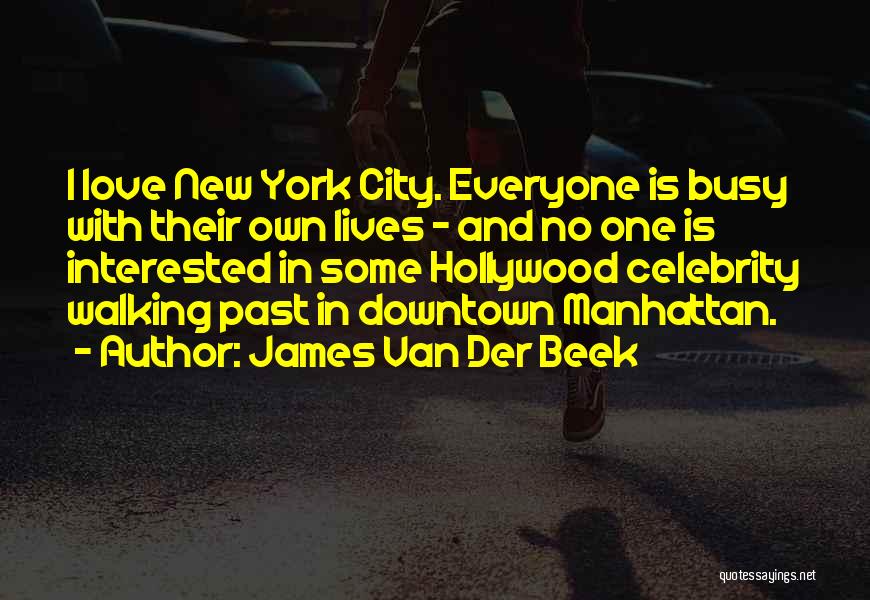 James Van Der Beek Quotes: I Love New York City. Everyone Is Busy With Their Own Lives - And No One Is Interested In Some