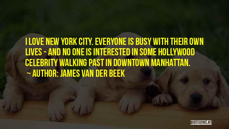 James Van Der Beek Quotes: I Love New York City. Everyone Is Busy With Their Own Lives - And No One Is Interested In Some