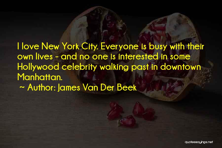 James Van Der Beek Quotes: I Love New York City. Everyone Is Busy With Their Own Lives - And No One Is Interested In Some