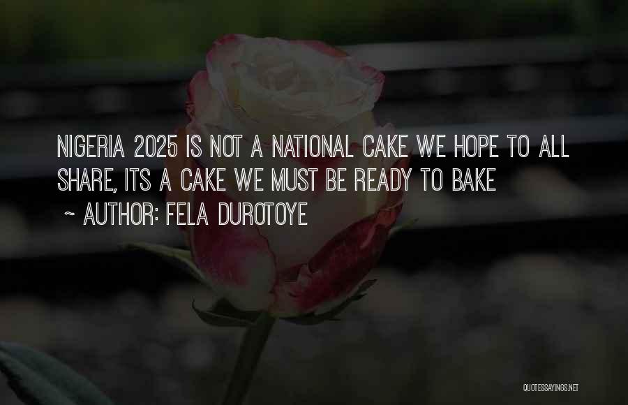 Fela Durotoye Quotes: Nigeria 2025 Is Not A National Cake We Hope To All Share, Its A Cake We Must Be Ready To
