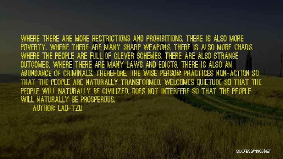 Lao-Tzu Quotes: Where There Are More Restrictions And Prohibitions, There Is Also More Poverty. Where There Are Many Sharp Weapons, There Is