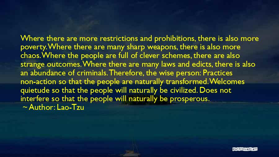 Lao-Tzu Quotes: Where There Are More Restrictions And Prohibitions, There Is Also More Poverty. Where There Are Many Sharp Weapons, There Is