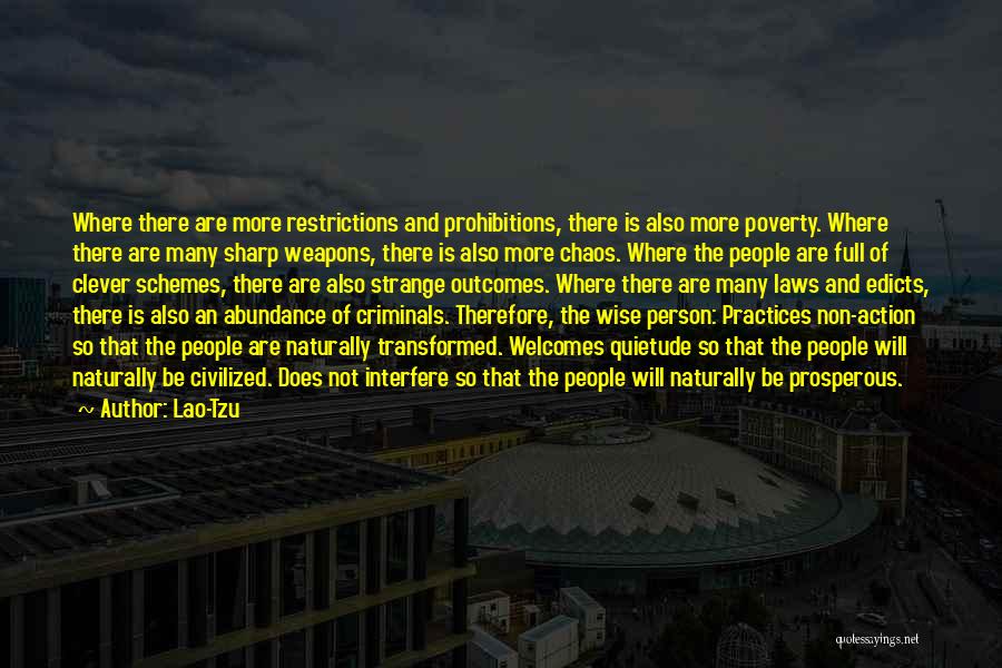 Lao-Tzu Quotes: Where There Are More Restrictions And Prohibitions, There Is Also More Poverty. Where There Are Many Sharp Weapons, There Is