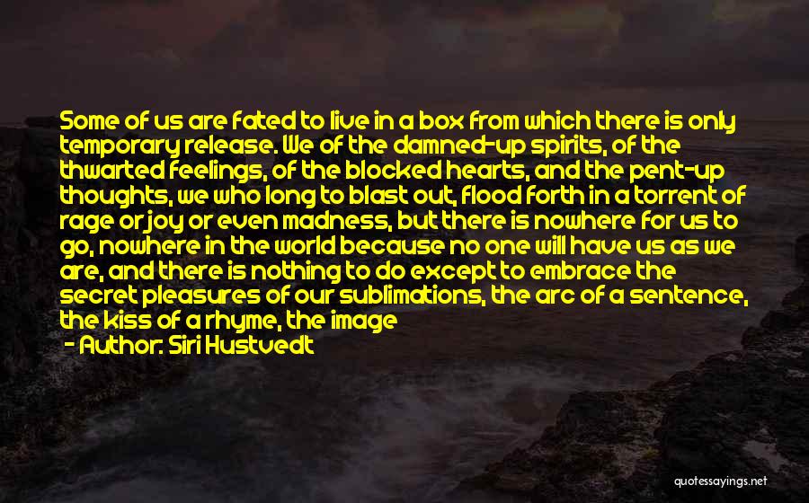 Siri Hustvedt Quotes: Some Of Us Are Fated To Live In A Box From Which There Is Only Temporary Release. We Of The