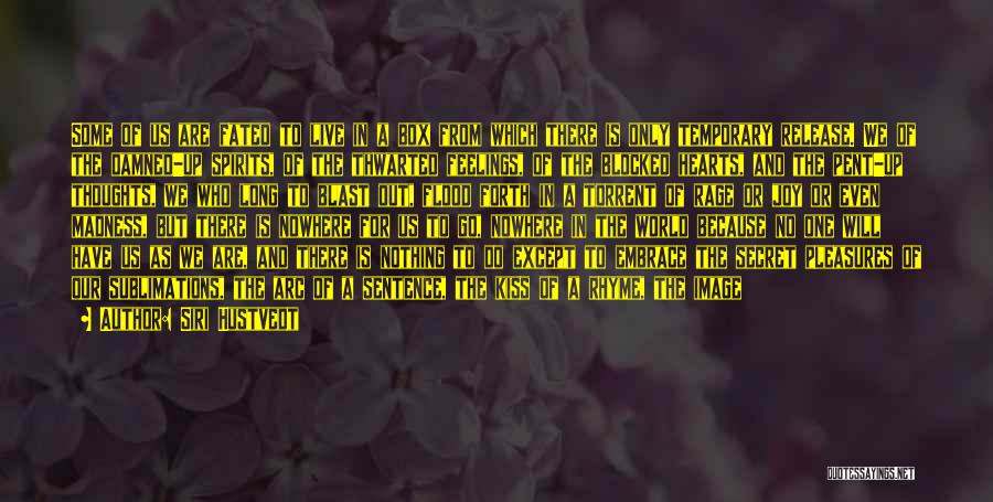 Siri Hustvedt Quotes: Some Of Us Are Fated To Live In A Box From Which There Is Only Temporary Release. We Of The