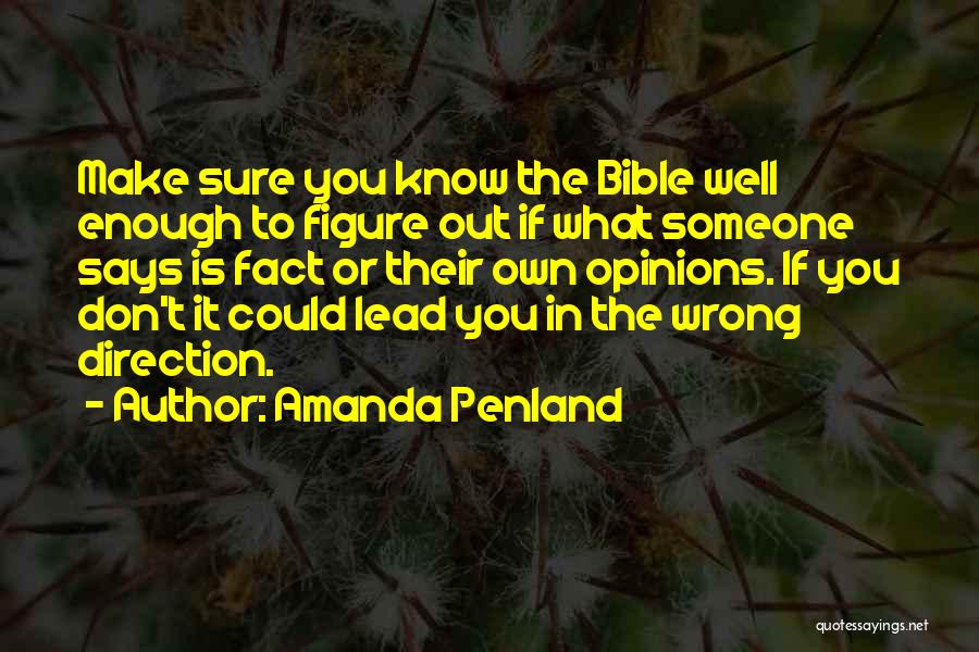 Amanda Penland Quotes: Make Sure You Know The Bible Well Enough To Figure Out If What Someone Says Is Fact Or Their Own