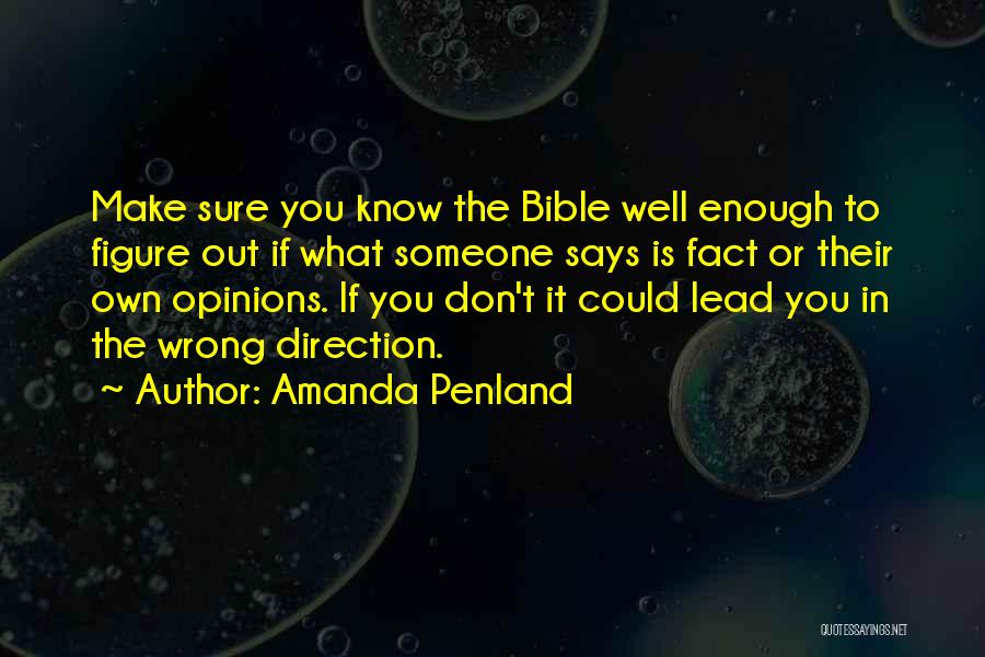 Amanda Penland Quotes: Make Sure You Know The Bible Well Enough To Figure Out If What Someone Says Is Fact Or Their Own