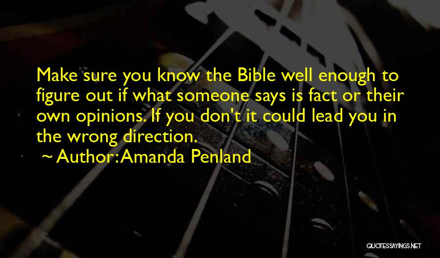 Amanda Penland Quotes: Make Sure You Know The Bible Well Enough To Figure Out If What Someone Says Is Fact Or Their Own