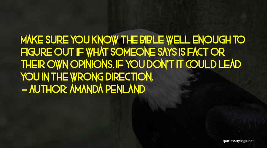 Amanda Penland Quotes: Make Sure You Know The Bible Well Enough To Figure Out If What Someone Says Is Fact Or Their Own