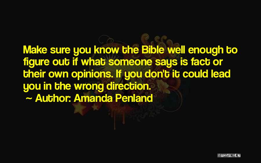 Amanda Penland Quotes: Make Sure You Know The Bible Well Enough To Figure Out If What Someone Says Is Fact Or Their Own