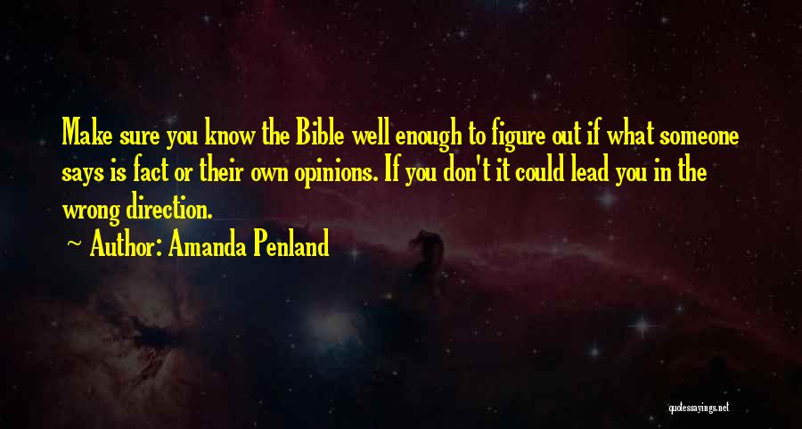 Amanda Penland Quotes: Make Sure You Know The Bible Well Enough To Figure Out If What Someone Says Is Fact Or Their Own