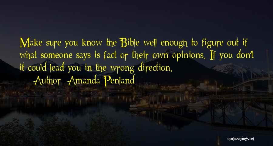 Amanda Penland Quotes: Make Sure You Know The Bible Well Enough To Figure Out If What Someone Says Is Fact Or Their Own