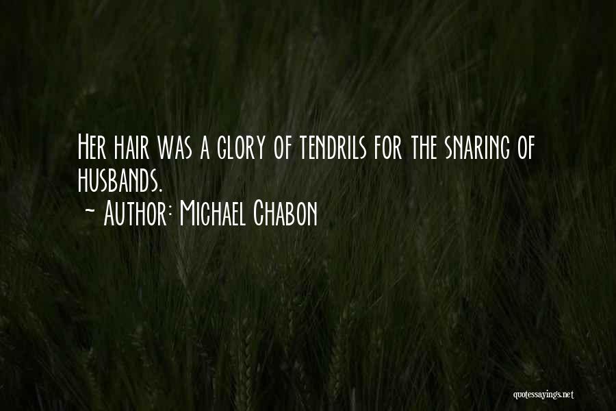 Michael Chabon Quotes: Her Hair Was A Glory Of Tendrils For The Snaring Of Husbands.