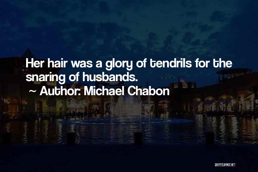 Michael Chabon Quotes: Her Hair Was A Glory Of Tendrils For The Snaring Of Husbands.