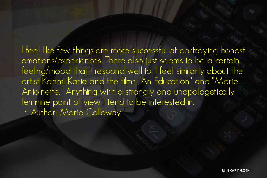 Marie Calloway Quotes: I Feel Like Few Things Are More Successful At Portraying Honest Emotions/experiences. There Also Just Seems To Be A Certain