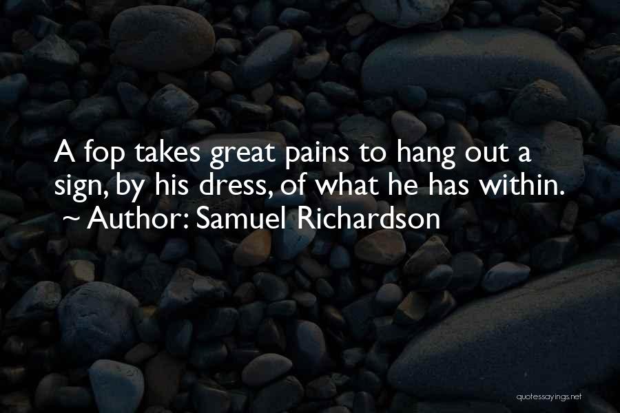 Samuel Richardson Quotes: A Fop Takes Great Pains To Hang Out A Sign, By His Dress, Of What He Has Within.